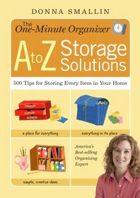 One-Minute Organizer: A to Z Storage Solutions: 500 Tips for Storing Every Item in Your Home