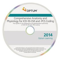 Comprehensive Anatomy and Physiology for ICD-10-CM & Pcs Coding 2014
