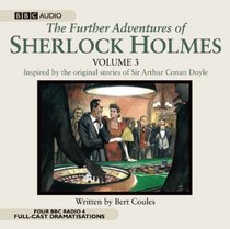 The Further Adventures of Sherlock Holmes, vol. 3: A BBC Full-Cast Radio Drama
