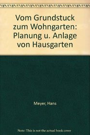 Vom Grundstuck zum Wohngarten: Planung u. Anlage von Hausgarten (German Edition)