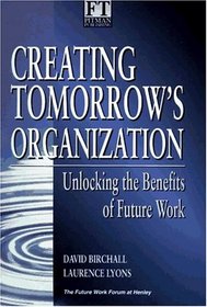 Creating Tomorrow's Organization: Unlocking the Benefits of Future Work