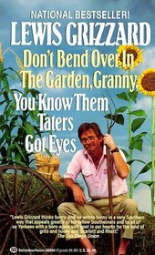 Don't Bend Over in the Garden, Granny, You Know Them Taters Got Eyes