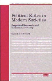 Political Elites in Modern Societies: Empirical Research and Democratic Theory (Distinguished Senior Faculty Lecture Series)