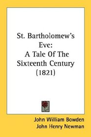 St. Bartholomew's Eve: A Tale Of The Sixteenth Century (1821)