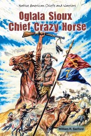 Oglala Sioux Chief Crazy Horse (Native American Chiefs and Warriors)