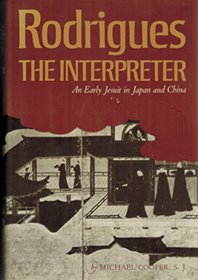 Rodrigues the interpreter;: An early Jesuit in Japan and China