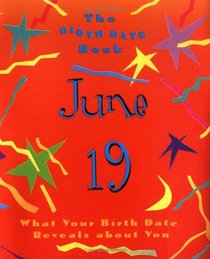 The Birth Date Book June 19: What Your Birthday Reveals About You (Birth Date Books)