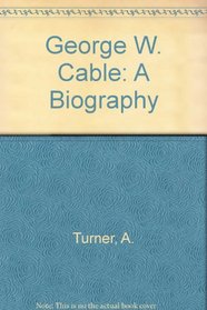 George W. Cable: A Biography