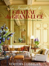 An Invitation to Chateau du Grand-Luc: Decorating a Great French Country House