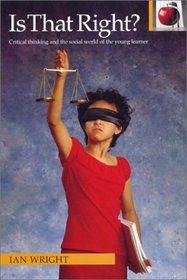 Is That Right?: Critical Thinking and the Social World of the Young Learner (Pippin Teacher's Library)