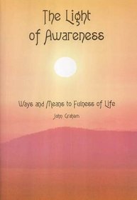 The Light of Awareness: Ways and Means to Fullness of Life