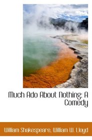 Much Ado About Nothing: A Comedy