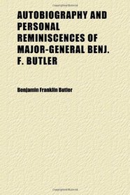 Autobiography and Personal Reminiscences of Major-General Benj. F. Butler; Butler's Book