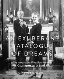 An Exuberant Catalogue of Dreams: The Americans Who Revived the Country House in Britain