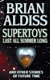 Supertoys Last All Summer Long: And Other Stories of Future Time