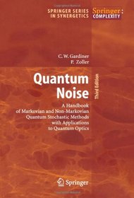 Quantum Noise: A Handbook of Markovian and Non-Markovian Quantum Stochastic Methods with Applications to Quantum Optics (Springer Series in Synergetics)