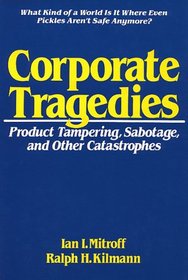 Corporate Tragedies: Why the Worst is Happening to Business and What Can be Done About it
