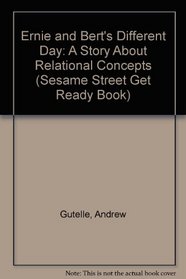 Ernie and Bert's Different Day: A Story About Relational Concepts (Sesame Street Get Ready Book)