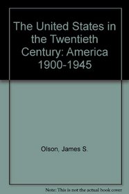 The United States in the Twentieth Century: America 1900-1945