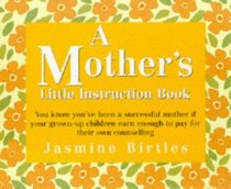 A Mother's Little Instruction Book (Little Instruction Book Series , No 6)