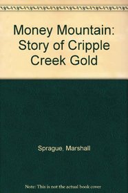 Money Mountain: The Story of Cripple Creek Gold