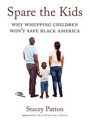 Spare the Kids: Why Whupping Children Won't Save Black America
