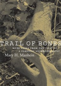 Trail Of Bones: More Cases From The Files Of A Forensic Anthropologist