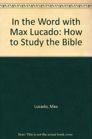 In the Word With Max Lucado: How to Study the Bible