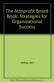 The Nonprofit Board Book: Strategies for Organizational Success