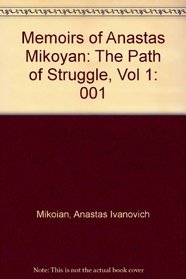 Memoirs of Anastas Mikoyan: The Path of Struggle, Vol 1 (Memoirs of Anastas Mikoyan)