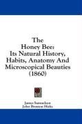 The Honey Bee: Its Natural History, Habits, Anatomy And Microscopical Beauties (1860)