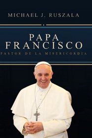 Papa Francisco: Pastor de la Misericordia (Spanish Edition)