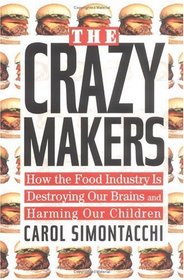 The Crazy Makers: How the Food Industry Is Destroying Our Brains and Harming Our Children