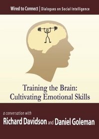 Training the Brain: Cultivating Emotional Skills (Wired to Connect: Dialogues on Social Intelligence, 5)