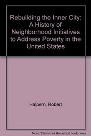 Rebuilding the Inner City: A History of Neighborhood Initiatives to Address Poverty in the United States