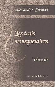 Les trois mousquetaires: Tome 3 (French Edition)