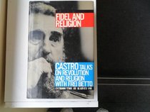 Fidel and Religion: Castro Talks on Revolution and Religion With Frei Betto
