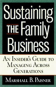 Sustaining the Family Business: An Insider's Guide to Managing Across Generations