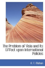 The Problem of Asia and Its Effect upon International Policies