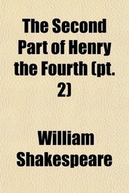 The Second Part of Henry the Fourth (pt. 2)