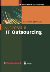 Successful IT Outsourcing: From Choosing a Provider to Managing the Project (Practitioner Series)