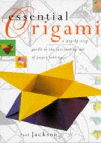 Essential Origami: A Step-by-step Guide to the Fascinating Art of Paper Folding