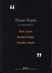 Three Poets in Conversation: Dick Davis Rachel Hadas Timothy Steele (Between the Lines)