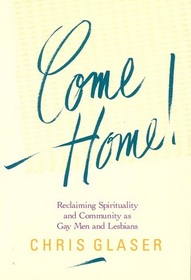 Come Home!: Reclaiming Spirituality and Community As Gay Men and Lesbians