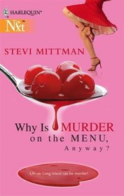 Why is Murder on the Menu, Anyway? (Harlequin Next, No 74)