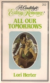 All Our Tomorrows (Candlelight Ecstasy Romance, No 212)