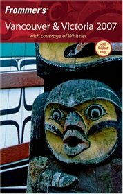 Frommer's Vancouver & Victoria 2007: With coverage of Whistler (Frommer's Complete)