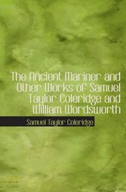The Ancient Mariner and Other Works of Samuel Taylor Coleridge and William Wordsworth