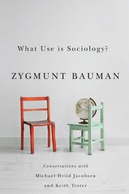 What Use is Sociology: Conversations with Michael Hviid Jacobsen and Keith Tester