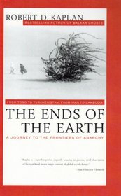 The Ends of the Earth: From Togo to Turkmenistan, from Iran to Cambodia--A Journey to the Frontiers of Anarchy